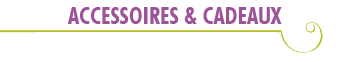 Accessoires & cadeaux